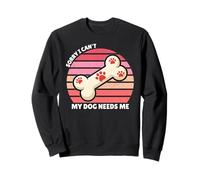 Désolé, Je ne Peux Pas, Mon Chien a Besoin de Moi, Parent de Chien, Maman de Chien, père de Chien Sweatshirt