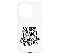 Désolé, Je ne Peux Pas, Mon Chien Catahoula a Besoin de Moi Coque pour iPhone 15 Pro