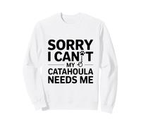 Désolé, Je ne Peux Pas, Mon Chien Catahoula a Besoin de Moi Sweatshirt
