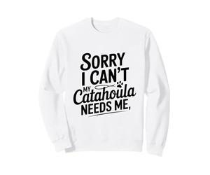 Désolé, Je ne Peux Pas, Mon Chien Catahoula a Besoin de Moi Sweatshirt