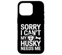 Désolé, Je ne Peux Pas, Mon Husky a Besoin de Moi Husky Lover Coque pour iPhone 16 Pro
