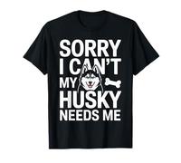 Désolé, Je ne Peux Pas, Mon Husky a Besoin de Moi Husky Lover T-Shirt