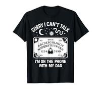 Désolé, Je ne Peux Pas Parler, Je suis au téléphone avec Mon père Ouija Board T-Shirt