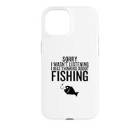 Désolé, Je n'écoutais Pas, Je pensais à la pêche Coque pour iPhone 15