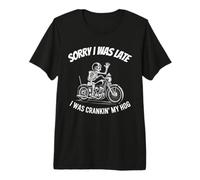 Désolé, Je suis arrivé en Retard, j'étais en Train de Lancer My Hog Motorcycle Club T-Shirt Haut de Gamme