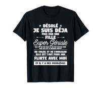 desole je suis deja pris par une fille super geniale T-Shirt
