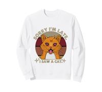 Désolé, Je suis en Retard, J'Ai vu Un Chat, drôle, Amoureux des Chats, Hommes et Femmes Sweatshirt