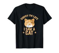 Désolé, Je suis en Retard, J'Ai vu Un Chat T-Shirt
