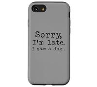 Désolé, je suis en retard, j'ai vu un chien Coque pour iPhone SE (2020) / 7 / 8