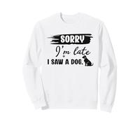 Désolé, Je suis en Retard, J'Ai vu Un Chien, des Paroles sarcastiques et drôles Sweatshirt