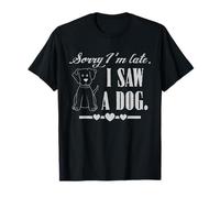 Désolé, Je suis en Retard, J'Ai vu Un Chien, des Paroles sarcastiques et drôles T-Shirt