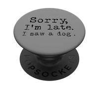 Désolé, je suis en retard, j'ai vu un chien PopSockets PopGrip Adhésif