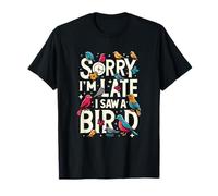 Désolé, je suis en retard, j'ai vu un oiseau drôle, mignon, amateur d'observation d'oiseaux T-Shirt