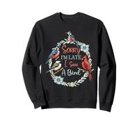 Désolé, Je suis en Retard, J'Ai vu Un Oiseau, Mignon, Amateur d'oiseaux, ornithologue Sweatshirt