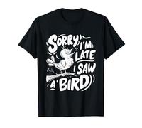 Désolé, je suis en retard, j'ai vu un oiseau mignon amoureux des oiseaux T-Shirt