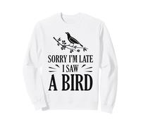 Désolé, Je suis en Retard, J'Ai vu Un Oiseau, Mignon, ornithologue, Amateur d'oiseaux Sweatshirt