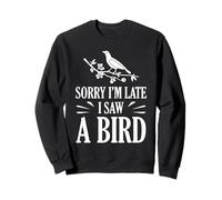 Désolé, Je suis en Retard, J'Ai vu Un Oiseau, Mignon, ornithologue, Amateur d'oiseaux Sweatshirt