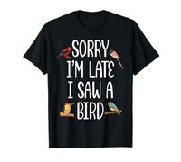 Désolé, Je suis en Retard, J'Ai vu Un Oiseau Mignon Qui aimait Les Oiseaux T-Shirt