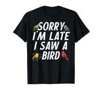 Désolé, Je suis en Retard, J'Ai vu Un Oiseau, Observation Amusante des Oiseaux, Hommes, Femmes et Enfants T-Shirt