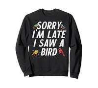 Désolé, Je suis en Retard, J'Ai vu Un Oiseau, Observation Amusante des Oiseaux, Hommes, Femmes et Enfants Sweatshirt