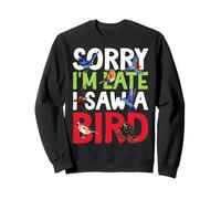 Désolé, Je suis en Retard, J'Ai vu Un Oiseau Sweatshirt
