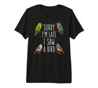 Désolé, Je suis en Retard, J'Ai vu Un ornithologue ornithologue Observation Amusante des Oiseaux T-Shirt Haut de Gamme
