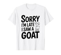 Désolé, Je suis en Retard, J'Ai vu Une chèvre drôle Qui aimait Les Animaux T-Shirt
