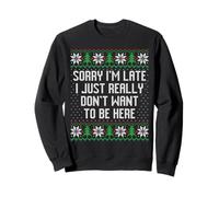 Désolé, Je suis en Retard, Je ne Veux Vraiment Pas être Ici laide Noël Sweatshirt