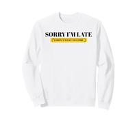 Désolé, Je suis en Retard, Je ne voulais Pas être drôle et Sarcastique Sweatshirt