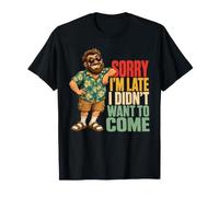 Désolé, Je suis en Retard, Je ne voulais Pas Venir, Papa. T-Shirt