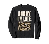 Désolé, Je suis en Retard, Je suis arrivé dès Que J'Ai voulu Citer Sweatshirt