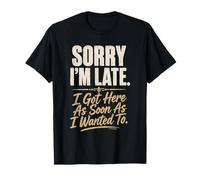 Désolé, Je suis en Retard, Je suis arrivé dès Que J'Ai voulu Citer T-Shirt