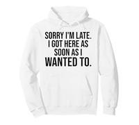 Désolé, Je suis en Retard, Je suis arrivé dès Que Je voulais m'amuser Sweat à Capuche