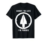 Désolé, Je suis en Retard, Je suis Pawnee Native American Heritage T-Shirt