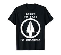 Désolé, Je suis en Retard, Je suis Tuscarora Native American Heritage T-Shirt