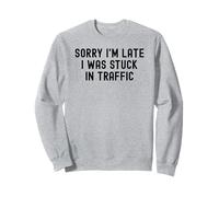 Désolé, je suis en retard, j'étais coincé dans les embouteillages, drôle, sarcastique et ironique. Sweatshirt