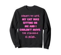 Désolé, je suis en retard, mon chat était assis sur moi et je ne pouvais pas bouger Sweatshirt