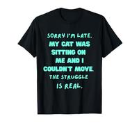Désolé, je suis en retard, mon chat était assis sur moi et je ne pouvais pas bouger T-Shirt