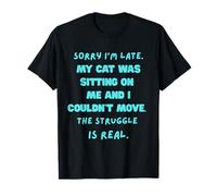 Désolé, je suis en retard, mon chat était assis sur moi et je ne pouvais pas bouger T-Shirt