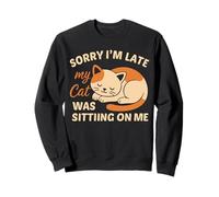 Désolé, Je suis en Retard, Mon Chat était Assis sur Moi Sweatshirt