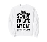 Désolé, Je suis en Retard, Mon Chat était Assis sur Moi Sweatshirt
