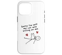 Désolé, Je suis en Retard, Mon Chat était Assis sur Moi Un drôle d'amoureux des Chats Coque pour iPhone 16 Pro Max