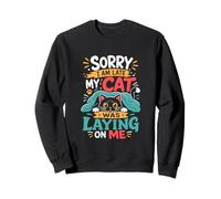 Désolé, Je suis en Retard, Mon Chat était couché sur Moi, C'est drôle Sweatshirt