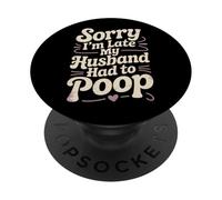 Désolé, Je suis en Retard, Mon Mari a dû Faire Caca avec sa Femme Sarcastique PopSockets PopGrip Adhésif
