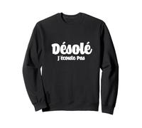 Désolé j'écoute Pas, C'est Pas drôle Sweatshirt
