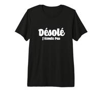 Désolé j'écoute Pas, C'est Pas drôle T-Shirt Haut de Gamme