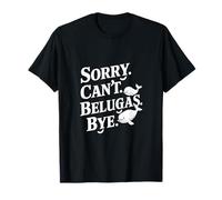 Désolé, les bélugas ne peuvent-ils pas dire adieu à un béluga ? T-Shirt