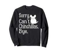 Désolé, Les chinchinillas ne Peuvent Pas dire Adieu aux Amateurs de Chinchilla ? Sweatshirt