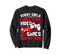 Désolé Les Filles, Je n'aime Que Les Jeux vidéo et ma mère Sweatshirt