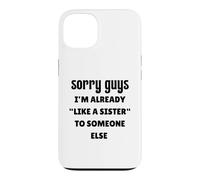 Désolé Les Gars, Je suis déjà comme la sœur de Quelqu'un d'autre célibataire Coque pour iPhone 13